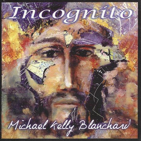 Michael Kelly Blanchard: Incognito