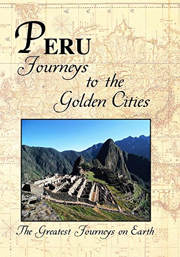 Peru: Journeys To The Golden Cities