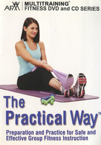 The Practical Way: Preparation And Practice For Safe And Effective Group Fitness Instruction