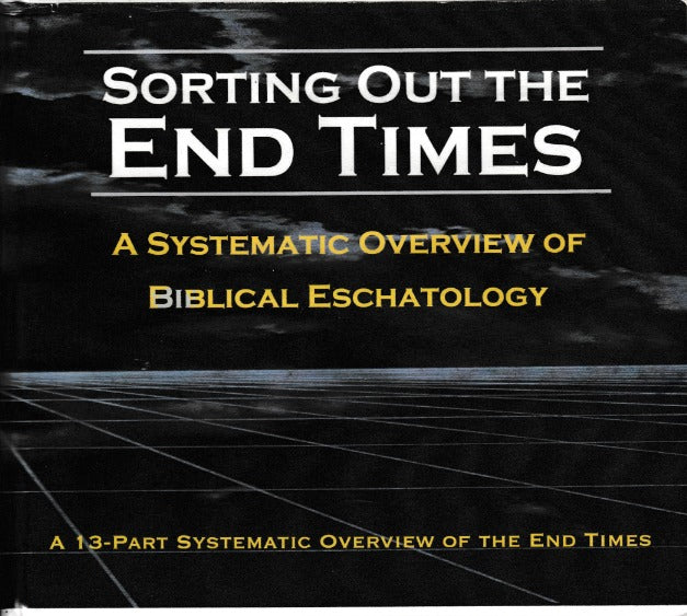 Sorting Out The End Times: A Systematic Overview Of Biblical Eschatology 13-Disc Set