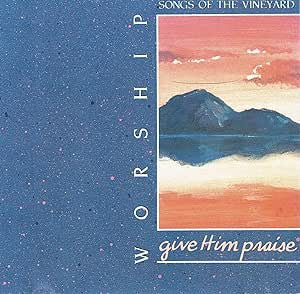 Give Him Praise / Worship Songs Of The Vineyard 8