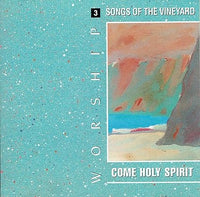 Come Holy Spirit / Worship Songs Of The Vineyard 3