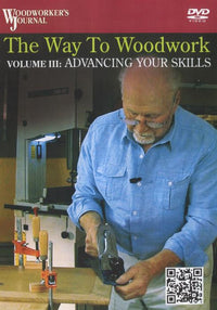 Woodworker's Journal: The Way To Woodwork: Advancing Your Skills Volume III